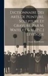 Claude Henri Watelet - Dictionnaire Des Arts De Peinture, Sculpture Et Gravure. Par M. Watelet & M. [P.C.] Lévesque