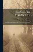 William Channing Gannett - Blessed be Drudgery: And Other Papers. With Preface by the Countess of Aberdeen