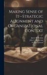 John C. Henderson, James B. Thomas, N. Venkatraman - Making Sense of It--strategic Alignment and Organizational Context