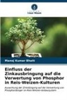 Manoj Kumar Bhatt - Einfluss der Zinkausbringung auf die Verwertung von Phosphor in Reis-Weizen-Kulturen