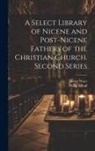 Philip Schaff, Henry Wace - A Select Library of Nicene and Post-Nicene Fathers of the Christian Church. Second Series