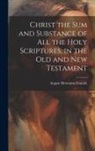 August Hermann Francke - Christ the sum and Substance of all the Holy Scriptures, in the Old and New Testament