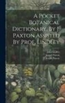John Lindley, Joseph Paxton, Joseph Paxton (Sir - A Pocket Botanical Dictionary, By J. Paxton Assisted By Prof. Lindley