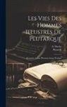 A. Dacier, Plutarch - Les Vies Des Hommes Illustres De Plutarque: Alexandre, César, Phocion, Caton D'utique
