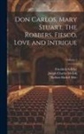 R. Dillon Boylan, Nathan Haskell Dole, Friedrich Schiller - Don Carlos, Mary Stuart, The Robbers, Fiesco, Love and Intrigue; Volume 3