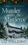 Liz Fielding - MURDER UNDER THE MISTLETOE an utterly gripping cozy murder mystery full of twists