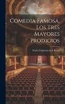 Pedro Calderón de la Barca - Comedia Famosa. Los Tres Mayores Prodigios