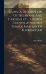 Stowe Bucks - Stowe. A Description Of The House And Gardens Of ... George Grenville Nugent Temple, Marquis Of Buckingham