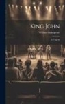 William Shakespeare - King John: A Tragedy