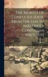 Confucius - The Morals Of Confucius [extr. From The Lun Yu And Other Confucian Writings]