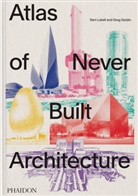 Greg Goldin, Goldin Greg, Sam Lubell, Lubell Sam - Atlas of never built architecture