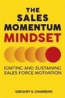 Gregory S Chambers, Gregory S. Chambers - The Sales Momentum Mindset