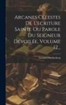 Emanuel Swedenborg - Arcanes Célestes De L'ecriture Sainte Ou Parole Du Seigneur Dévoilée, Volume 12