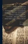 Thomas Clark - The Student's Handbook Of Comparative Grammar Applied To The Sanskrit, Zend, Greek, Latin, Gothic, Anglo-saxon And English Languages