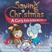 Elli West, Katie West, Matt Roberts - Saving Christmas A Curly Kate and Bella Bunny Adventure