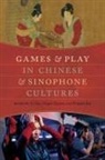 Li (EDT)/ Eyman Guo, LI Eyman Guo, Douglas Eyman, Li Guo, Hongmei Sun - Games and Play in Chinese and Sinophone Cultures