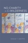 Shaun T Griffin, Shaun T. Griffin - No Charity in the Wilderness