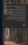 Adam (of Domerham )., William (of Malmesbury - Adami De Domerham Historia De Rebus Gestis Glastoniensibus, Descripisit Primusque In Lucem Protulit T. Hearnius. Qui & Guilielmi Malmesburiensis Libru