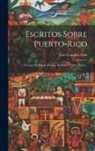 José González Font - Escritos Sobre Puerto-rico: Noticias Históricas, Poesías, Artículos Y Otros Datos