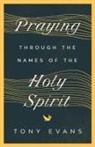 Tony Evans - Praying Through the Names of the Holy Spirit