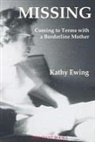 Kathy Ewing - Missing: Coming to Terms with a Borderline Mother
