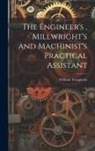 William Templeton - The Engineer's, Millwright's and Machinist's Practical Assistant