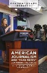 Seth Ashley, Adam Maksl, Jessica Roberts - American Journalism and "Fake News"