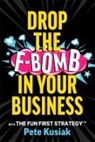 Pete Kusiak - Drop the F-Bomb in Your Business