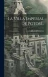 Julio Lucas Jaimes - La Villa Imperial De Potosí