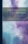 Eliza Burt Gamble - The Evolution of Woman: An Inquiry Into the Dogma of Her Inferiority to Man