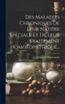 Samuel Hahnemann - Des Maladies Chroniques De Leur Nature Spéciale Et De Leur Traitement Homoeopathique