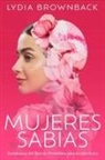 Lydia Brownback - Mujeres Sabias: Enseñanzas del Libro de Proverbios Para La Vida Diaria (a Woman's Wisdom: How the Book of Proverbs Speaks to Everything)