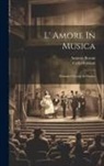 Antonio Boroni, Carlo Goldoni - L' Amore In Musica: Dramma Giocoso In Musica