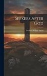 Frederic William Farrar - Seekers After God