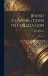 Joseph Jacobs - Jewish Contributions to Civilization; an Estimate