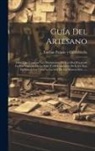 Esteban Paluzíe Y Cantalozella - Guía Del Artesano: Libro Que Contiene Los Documentos De Uso Mas Frecuente En Los Negocios De La Vida Y 240 Caracteres De Letra Para Facil