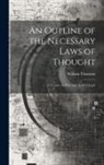 William Thomson - An Outline of the Necessary Laws of Thought: A Treatise on Pure and Applied Logic