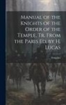 Templars - Manual of the Knights of the Order of the Temple, Tr. From the Paris Ed. by H. Lucas