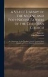 Augustine, John Chrysostom - A Select Library of the Nicene and Post-Nicene Fathers of the Christian Church: St. Chrysostom: On the Priesthood; Ascetic Treatises; Select Homilies