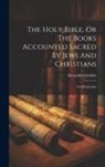 Alexander Geddes - The Holy Bible, Or The Books Accounted Sacred By Jews And Christians: Genesis-joshua