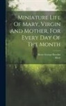 Henry George Bowden, Mary (the Virgin - Miniature Life Of Mary, Virgin And Mother, For Every Day Of The Month