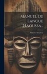 Maurice Delafosse - Manuel De Langue Haoussa
