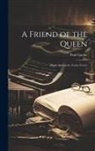 Paul Gaulot - A Friend of the Queen: Marie Antoinette, Count Fersen