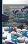 O. Henry, Félix-Séverin Ratier - Pharmacopée Francaise Ou Code Des Médicamens: Nouvelle Traductiod De Codex Medicamentarius, Sive Pharmacopoea Gallica