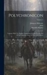 John (Trevisa), Ranulfus Higden, Johannes Malverne - Polychronicon: Together With The English Translations Of John Trevisa And Of An Unknown Writer Of The 15th Century; Volume 1