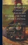 Charles Frederick Carter, New York Central Railroad Company - America's Greatest Railroad System--the New York Central
