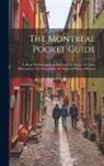 Anonymous - The Montreal Pocket Guide; a Book of Information on Montreal, St. Henry, St. Louis, Maisonneuve, St. Cuneconde and Adjacent Points of Interest
