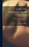 Christoph Wilhelm Hufeland, Jules Jacques Pellagot - L'art De Prolonger La Vie: Ou, Le Macrobiotique