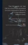 Arthur Golding, John Active Approxima Kingston, Lucius Annaeus Approximately . Seneca - The Woorke of the Excellent Philosopher Lucius Annaeus Seneca Concerning Benefyting: That is Too Say the Dooing, Receyuing, and Requyting of Good Turn