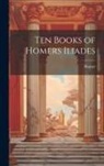 Homer - Ten Books of Homers Iliades